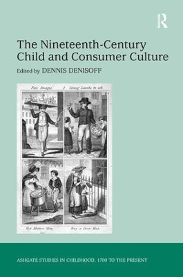 The Nineteenth-Century Child and Consumer Culture by Dennis Denisoff