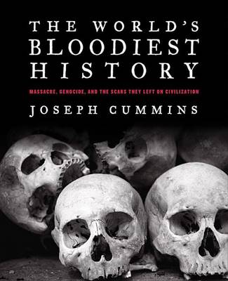 The World's Bloodiest History: Massacre, Genocide, and the Scars They Left on Civilization book