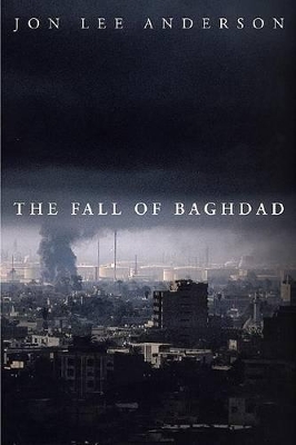 The Fall of Baghdad by Jon Lee Anderson