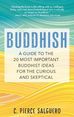 Buddhish: A Guide to the 20 Most Important Buddhist Ideas for the Curious and Skeptical book