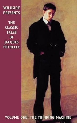The Classic Tales of Jacques Futrelle by Jacques Futrelle