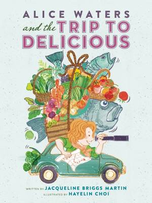 Alice Waters and the Trip to Delicious book