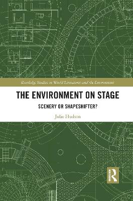 The Environment on Stage: Scenery or Shapeshifter? by Julie Hudson