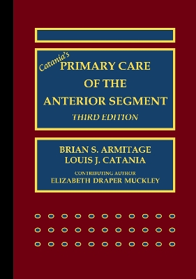 Catania’s Primary Care of the Anterior Segment by Brian S. Armitage