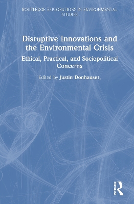 Disruptive Innovations and the Environmental Crisis: Ethical, Practical, and Sociopolitical Concerns book