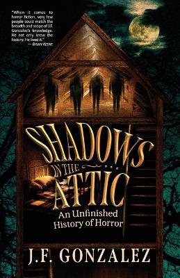 J. F. Gonzalez's Shadows in the Attic book