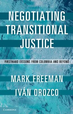 Negotiating Transitional Justice: Firsthand Lessons from Colombia and Beyond book