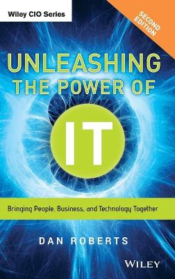 Unleashing the Power of IT by Dan Roberts