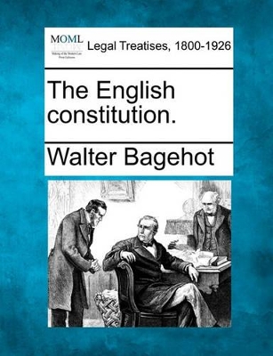 The English Constitution. by Walter Bagehot