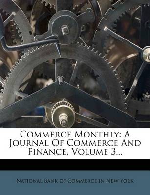 Commerce Monthly: A Journal of Commerce and Finance, Volume 3... book