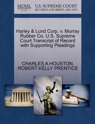 Harley & Lund Corp. V. Murray Rubber Co. U.S. Supreme Court Transcript of Record with Supporting Pleadings book