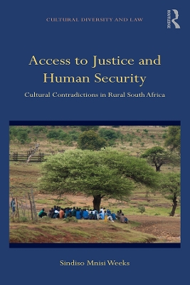 Access to Justice and Human Security: Cultural Contradictions in Rural South Africa by Sindiso Mnisi Weeks