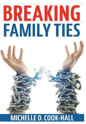Breaking Family Ties by Michelle D Cook-Hall