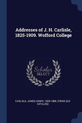 Addresses of J. H. Carlisle, 1825-1909. Wofford College book