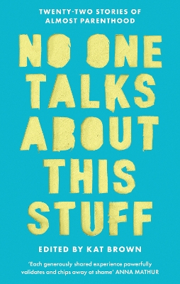 No One Talks About This Stuff: Twenty-Two Stories of Almost Parenthood by Kat Brown
