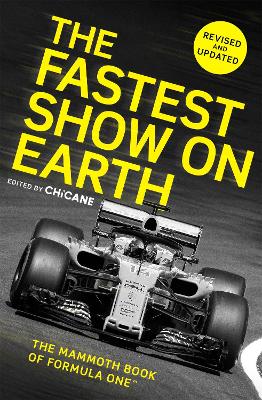 The The Fastest Show on Earth: The Mammoth Book of Formula One by Chicane