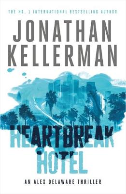 Heartbreak Hotel (Alex Delaware series, Book 32) by Jonathan Kellerman
