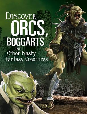 Discover Orcs, Boggarts, and Other Nasty Fantasy Creatures book