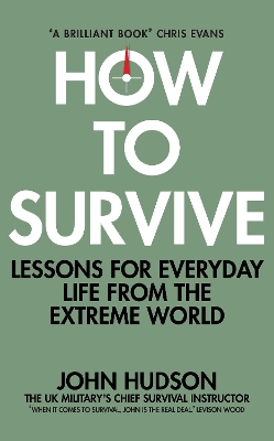 How to Survive: Lessons for Everyday Life from the Extreme World by John Hudson