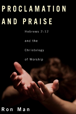 Proclamation and Praise: Hebrews 2:12 and the Christology of Worship book