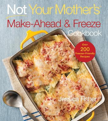 Not Your Mother's Make-Ahead and Freeze Cookbook book