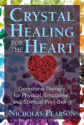 Crystal Healing for the Heart by Nicholas Pearson