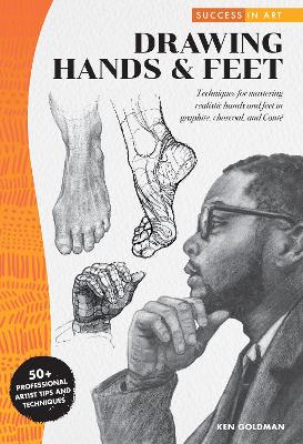 Success in Art: Drawing Hands & Feet: Techniques for mastering realistic hands and feet in graphite, charcoal, and Conte - 50+ Professional Artist Tips and Techniques book