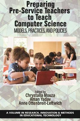 Preparing Pre-Service Teachers to Teach Computer Science: Models, Practices, and Policies book