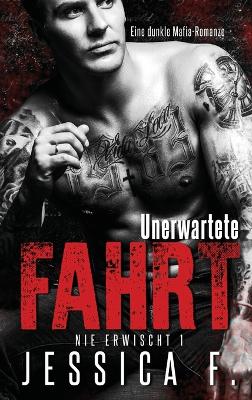 Unerwartete Fahrt: Mafia Liebesroman by Jessica F