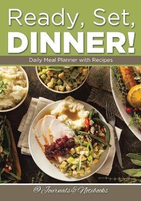 Ready, Set, Dinner! Daily Meal Planner with Recipes book