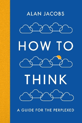 How To Think by Alan Jacobs