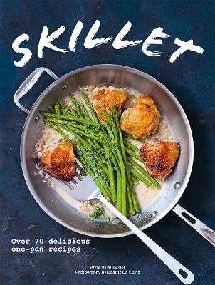 Skillet: Over 70 delicious one-pan recipes book