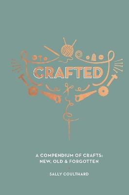 Crafted: A Compendium of Crafts: New, Old and Forgotten book