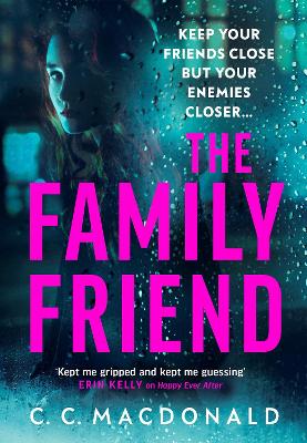 The Family Friend: The gripping twist-filled thriller from the author of Happy Ever After by C. C. MacDonald
