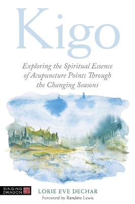 Kigo: Exploring the Spiritual Essence of Acupuncture Points Through the Changing Seasons book