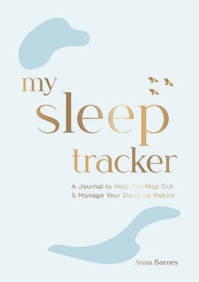 My Sleep Tracker: A Journal to Help You Map Out and Manage Your Sleeping Habits book