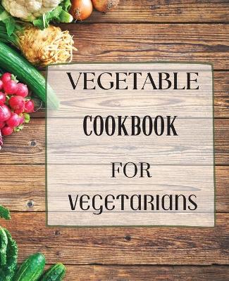 Vegetable Cookbook for Vegetarians book