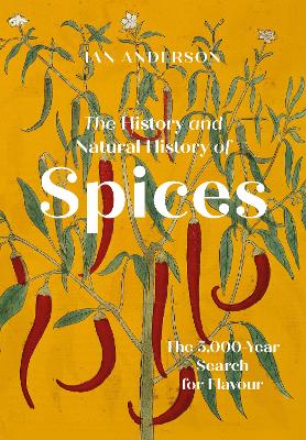 The History and Natural History of Spices: The 5,000-Year Search for Flavour book