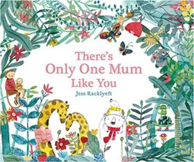 There's Only One Mum Like You by Jess Racklyeft