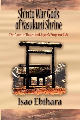 Shinto War Gods of Yasukuni Shrine: The Gates of Hades and Japan's Emperor Cult book