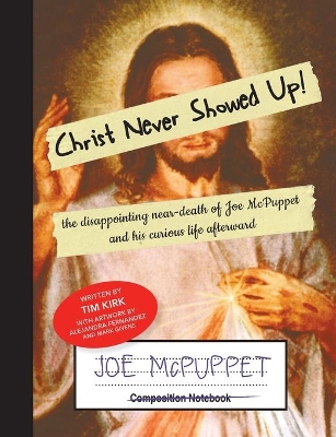 Christ Never Showed Up!: the disappointing near-death of Joe McPuppet and his curious life afterward book