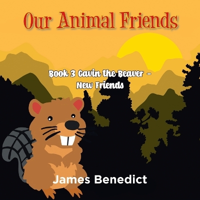 Our Animal Friends: Book 3 Gavin the Beaver - New Friends book
