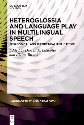 Heteroglossia and Language Play in Multilingual Speech: Pedagogical and Theoretical Implications book