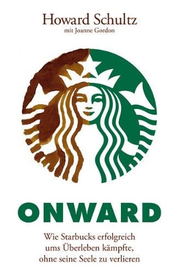 Onward: Wie Starbucks erfolgreich ums Uberleben kampfte, ohne seine Seele zu verlieren book