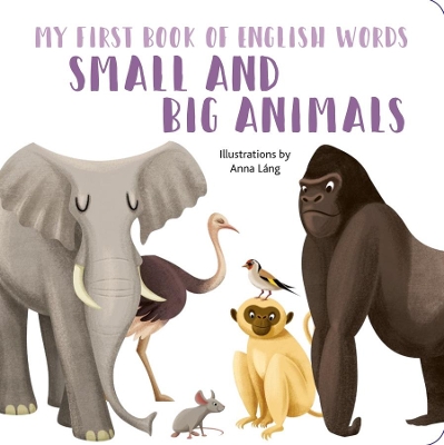 Small and Big Animals: My First Book of English Words book