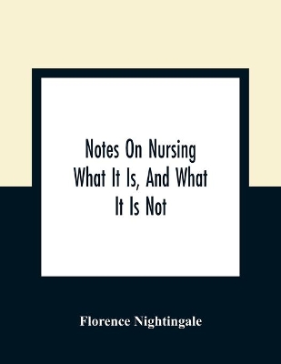 Notes On Nursing: What It Is, And What It Is Not book