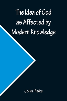 The Idea of God as Affected by Modern Knowledge book