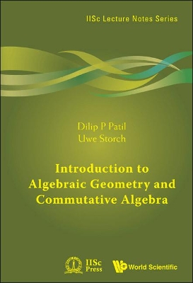 Introduction To Algebraic Geometry And Commutative Algebra by Dilip P Patil