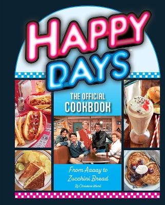 Happy Days Cookbook: From Ayyy! to Zucchini Bread book