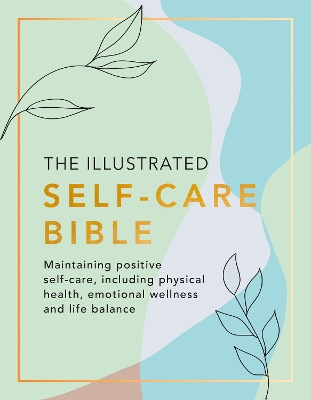 The Illustrated Self-Care Bible: Maintaining positive self-care, including physical wellness, emotional wellness, and life-balance book